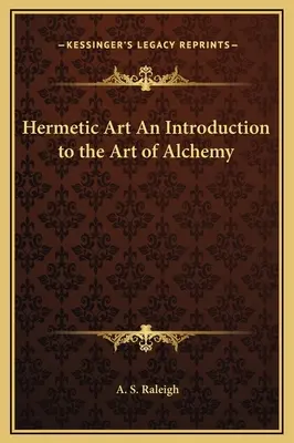 Hermetikus művészet Bevezetés az alkímia művészetébe - Hermetic Art An Introduction to the Art of Alchemy