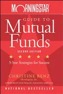 Morningstar Guide to Mutual Funds: Ötcsillagos stratégiák a sikerért - Morningstar Guide to Mutual Funds: Five-Star Strategies for Success