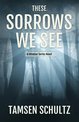 Ezeket a bánatokat látjuk: Windsor sorozat, 2. könyv - These Sorrows We See: Windsor Series, Book 2