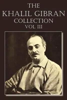 A Khalil Gibran-gyűjtemény III. kötet - The Khalil Gibran Collection Volume III