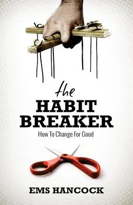 A szokásszabadító: Hogyan változtassunk végleg - The Habit Breaker: How to change for good