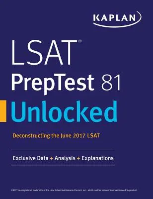 LSAT Preptest 81 Unlocked: Exkluzív adatok, elemzések és magyarázatok a 2017. júniusi LSAT teszthez - LSAT Preptest 81 Unlocked: Exclusive Data, Analysis & Explanations for the June 2017 LSAT