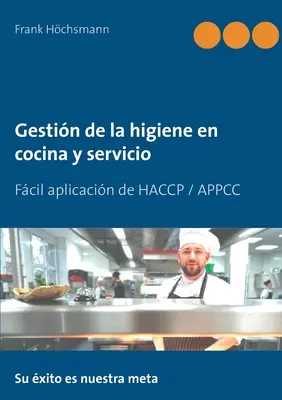 Gestin de la higiene en cocina y servicio: A HACCP / APPCC egyszerű alkalmazása - Gestin de la higiene en cocina y servicio: Fcil aplicacin de HACCP / APPCC