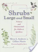 Nagy és kis cserjék: őshonos és dísznövények középnyugati kertekbe - Shrubs Large and Small: Natives and Ornamentals for Midwest Gardens