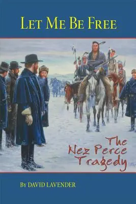 Hadd legyek szabad: A Nez Perce tragédia - Let Me Be Free: The Nez Perce Tragedy