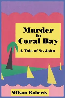 Gyilkosság a Korall-öbölben: John története - Murder in Coral Bay: A Tale of St. John