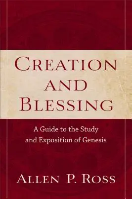 Teremtés és áldás: Mózes első könyvének tanulmányozásához és kifejtéséhez. - Creation and Blessing: A Guide to the Study and Exposition of Genesis