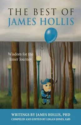 James Hollis legjobbjai: Bölcsesség a belső utazáshoz - The Best of James Hollis: Wisdom for the Inner Journey