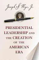 Az elnöki vezetés és az amerikai korszak megteremtése - Presidential Leadership and the Creation of the American Era