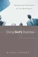 Isten ügyét intézni: Értelem és motiváció a piacon - Doing God's Business: Meaning and Motivation for the Marketplace