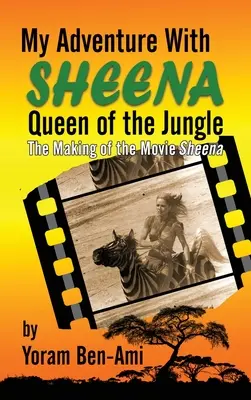 Kalandom Sheenával, a dzsungel királynőjével (keménykötés): A Sheena című film forgatása - My Adventure With Sheena, Queen of the Jungle (hardback): The Making of the Movie Sheena