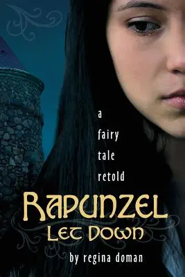 Rapunzel Let Down: A Fairy Tale Retold Retold - Rapunzel Let Down: A Fairy Tale Retold