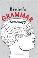 Brehe nyelvtani anatómiája - Brehe's Grammar Anatomy