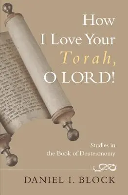 Mennyire szeretem a te Tórádat, Uram! Tanulmányok a Deuteronómium könyvéből - How I Love Your Torah, O Lord!: Studies in the Book of Deuteronomy