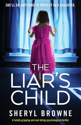 A hazug gyermeke: Teljesen lebilincselő és szöget rágó pszichológiai thriller - The Liar's Child: A totally gripping and nail-biting psychological thriller