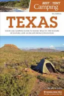 A legjobb sátras kempingezés: Texas: Az autós kempingezés útmutatója a festői szépséghez, a természet hangjaihoz és a civilizáció elől való meneküléshez. - Best Tent Camping: Texas: Your Car-Camping Guide to Scenic Beauty, the Sounds of Nature, and an Escape from Civilization