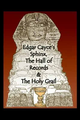 Edgar Cayce's Sphinx, die Halle der Rekorde & der Heilige Gral - Edgar Cayce's Sphinx, the Hall of Records & the Holy Grail