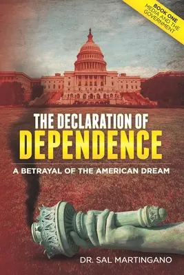 A függőségi nyilatkozat: Az amerikai álom elárulása - The Declaration of Dependence: A Betrayal of the American Dream