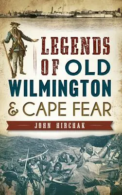 A régi Wilmington és a Cape Fear legendái - Legends of Old Wilmington & Cape Fear