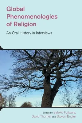 A vallás globális fenomenológiái: Egy szóbeli történelem interjúkban - Global Phenomenologies of Religion: An Oral History in Interviews