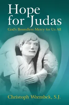 Júdás reménye: Isten határtalan irgalma mindannyiunk számára - Hope for Judas: God's Boundless Mercy for Us All