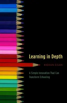 Mélyreható tanulás: Egy egyszerű innováció, amely átalakíthatja az iskolát - Learning in Depth: A Simple Innovation That Can Transform Schooling