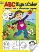 ABC Sign and Color: A Beginner's Book of American Sign Language (ABC Jel és szín: Az amerikai jelnyelv kezdő könyve) - ABC Sign and Color: A Beginner's Book of American Sign Language