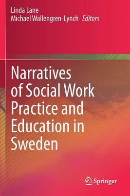 A svédországi szociális munka gyakorlatának és oktatásának narratívái - Narratives of Social Work Practice and Education in Sweden