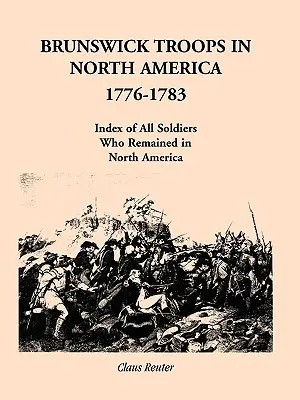 Braunschweigi csapatok Észak-Amerikában, 1776-1783: Az Észak-Amerikában maradt katonák névsora - Brunswick Troops in North America, 1776-1783: Index of Soldiers Who Remained in North America