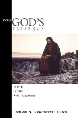 Isten jelenlétébe: Imádság az Újszövetségben - Into God's Presence: Prayer in the New Testament