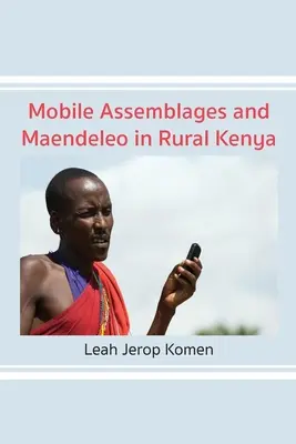 Mobil szerelvények és maendeleo a kenyai vidéki Kenyában - Mobile Assemblages and Maendeleo in Rural Kenya