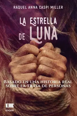 La Estrella de Luna: Basado en una historia real sobre la trata de personas (A személyiségekről szóló valós történet) - La Estrella de Luna: Basado en una historia real sobre la trata de personas