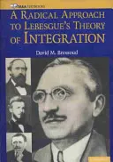 Lebesque integrációs elméletének radikális megközelítése - A Radical Approach to Lebesque's Theory of Integration