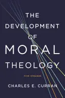 Az erkölcsteológia fejlődése: Öt irányzat - The Development of Moral Theology: Five Strands