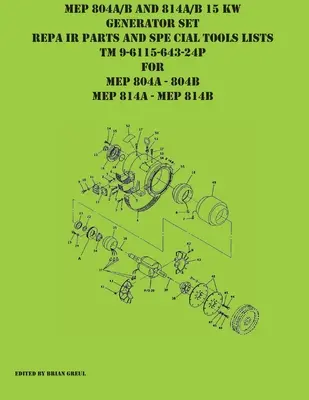 MEP 804A/B és 814A/B 15 KW-os generátorkészlet javítási alkatrész- és speciális szerszámjegyzékek TM 9-6115-643-24P a MEP 804A 804 B MEP 814A 814B számára - MEP 804A/B and 814A/B 15 KW Generator Set Repair Parts and Special Tools Lists TM 9-6115-643-24P for MEP 804A 804 B MEP 814A 814B