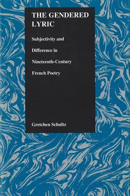 A nemi líra: Szubjektivitás és különbség a tizenkilencedik századi francia költészetben - The Gendered Lyric: Subjectivity and Difference in Nineteenth-Century French Poetry