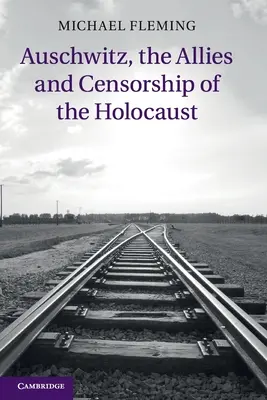 Auschwitz, a szövetségesek és a holokauszt cenzúrája - Auschwitz, the Allies and Censorship of the Holocaust