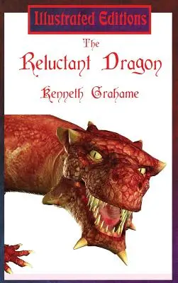 A vonakodó sárkány (illusztrált kiadás) - The Reluctant Dragon (Illustrated Edition)