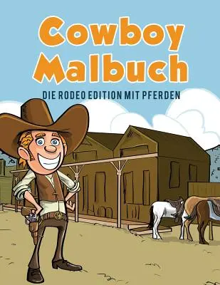 Cowboy Malkönyv: Die Rodeo Edition mit Pferden - Cowboy Malbuch: Die Rodeo Edition mit Pferden