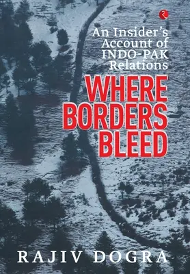 Ahol a határok vérzik: Egy bennfentes beszámolója az indo-pakisztáni kapcsolatokról - Where Borders Bleed: An Insider's Account of Indo-Pak Relations