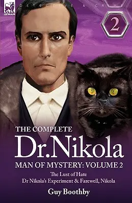 A teljes Dr. Nikola - A rejtélyek embere: 2. kötet - A gyűlölet vágya, Dr. Nikola kísérlete és Búcsú, Nikola - The Complete Dr Nikola-Man of Mystery: Volume 2-The Lust of Hate, Dr Nikola's Experiment & Farewell, Nikola