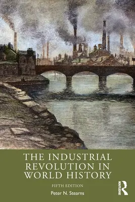 Az ipari forradalom a világtörténelemben - The Industrial Revolution in World History