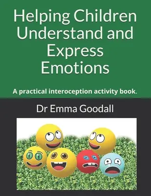 Az érzelmek megértésének és kifejezésének segítése a gyermekek számára: A practical interoception activity book. - Helping Children Understand and Express Emotions: A practical interoception activity book.