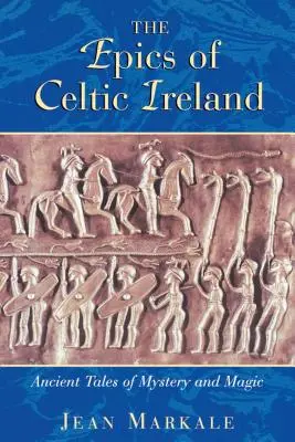 A kelta Írország eposzai: A misztériumok és a mágia ősi meséi - The Epics of Celtic Ireland: Ancient Tales of Mystery and Magic