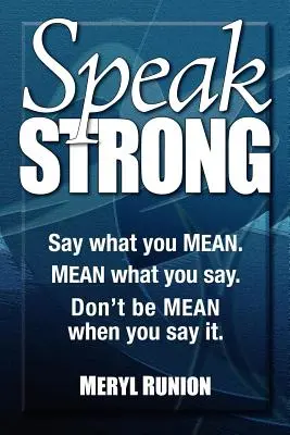 Speak Strong: Mondd, amit gondolsz. Mean What You Say. Ne légy gonosz, amikor mondod. [CD-vel (hang)] - Speak Strong: Say What You Mean. Mean What You Say. Don't Be Mean When You Say It. [With CD (Audio)]