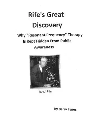 Rife nagy felfedezése: Miért rejtik el a rezonáns frekvenciás” terápiát a nyilvánosság elől?” - Rife's Great Discovery: Why Resonant Frequency