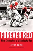 Örökké vörös: Egy Cornhusker-rajongó vallomásai - Forever Red: More Confessions of a Cornhusker Fan