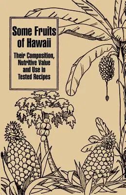 Hawaii néhány gyümölcse: Összetételük, tápértékük és felhasználásuk kipróbált receptekben - Some Fruits of Hawaii: Their Composition, Nutritive Value and Use in Tested Recipes