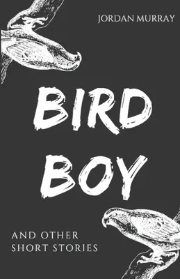 Bird Boy: és más novellák - Bird Boy: and Other Short Stories