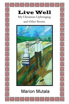 Élj jól! Az ukrán neveltetésem és más történetek - Live Well: My Ukrainian Upbringing and Other Stories